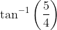 \tan ^{-1}\left ( \frac{5}{4} \right )